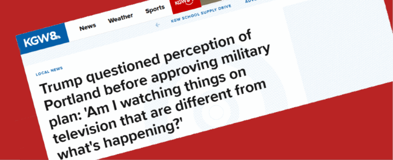KGW headline: Trump questioned perception of Portland before approving military plan: 'Am I watching things on television that are different from what's happening?'