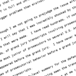 I will say that having reviewed the grand jury transcripts myself in full and unredacted form, there are significantly bigger problems than misinstructions to the grand jurors. Although I am not going to prejudge the issue without a hearing, I will say that I was incredibly shocked by the redactions that were made. I have read hundreds, if not thousands, of grand jury transcripts involving prosecutors who are the most junior of prosecutors to several U.S. Attorneys who appeared before the grand jury. I have never seen the types of prosecutorial behavior before a grand jury that I saw in those transcripts.